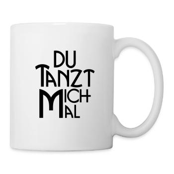 Du tanzt mich mal - Statement für Tänzer & Co. - Tasse - Weiß - Rechts