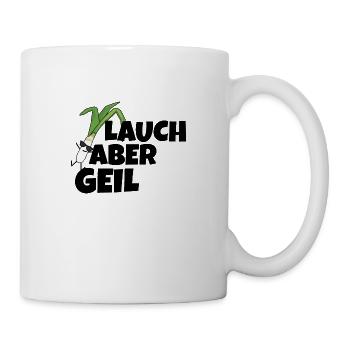 Lauch aber Geil Provokation Spruch Funny - Tasse - Weiß - Rechts