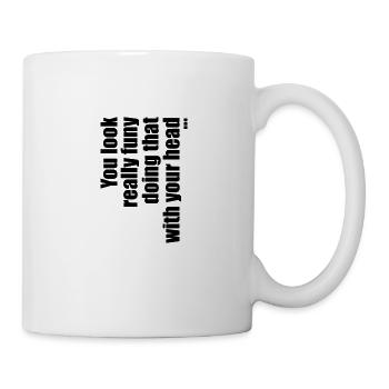 Zitat Sprüche Geschenk Idee witzig lustig Funny - Tasse - Weiß - Rechts