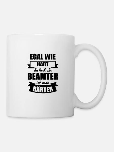 Egal wie Hart du bist als BEAMTER ist man haerter - Tasse - Weiß
