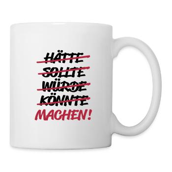 hätte sollte würde könnte - MACHEN! - Tasse - Weiß - Rechts
