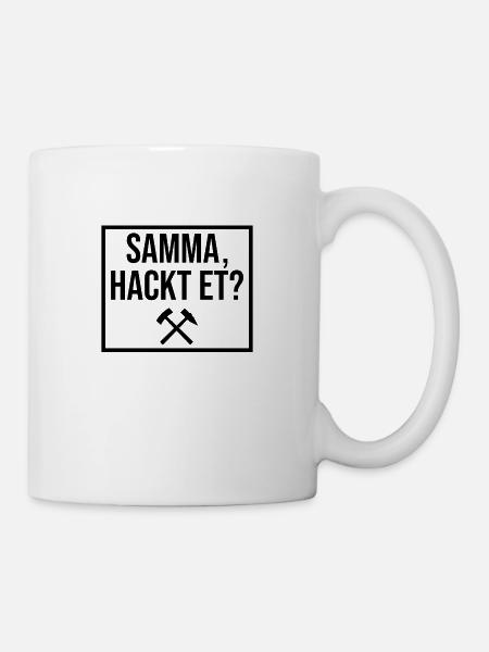 Samma, hackt es Ruhrgebiet Ruhrpott - Tasse - Weiß