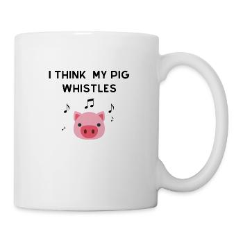 I THINK MY PIG WHISTLES - Tasse - Weiß - Rechts