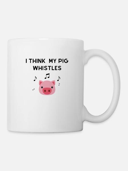 I THINK MY PIG WHISTLES - Tasse - Weiß