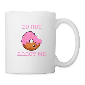 Do nut annoy me | Donut Spruch - Tasse - Weiß - Rechts