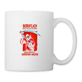 Beruflich wollte ich schon immer was mit Menschen - Tasse - Weiß - Rechts
