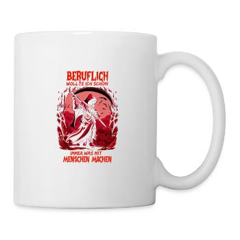 Beruflich wollte ich schon immer was mit Menschen - Tasse - Weiß - Rechts