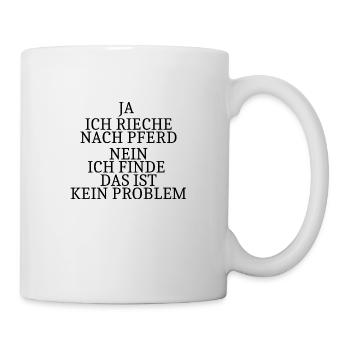 Ja ich rieche nach Pferd - Tasse - Weiß - Rechts