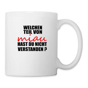 Welchen teil von miau hast du nicht verstanden - Tasse - Weiß - Rechts