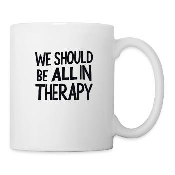 We Should All Be in Therapy – Statement Typography - Mug - white - Right