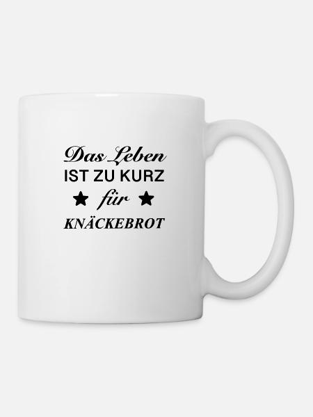 Spruch Das Leben ist zu kurz für Knäckebrot - Tasse - Weiß