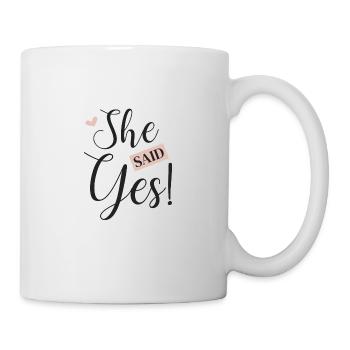 She said Yes! - Tasse - Weiß - Rechts