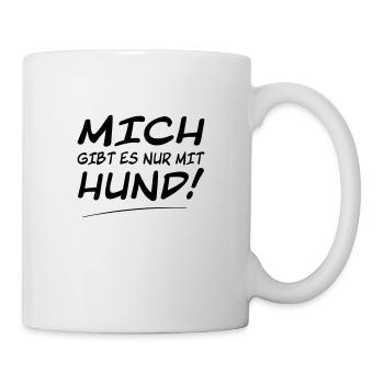 Mich gibt es nur mit Hund Liebe meinen Hund Dog - Tasse - Weiß - Rechts