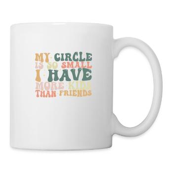 Mein Kreis ist so klein, dass ich mehr Kinder als Freunde habe - Tasse - Weiß - Rechts