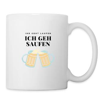 IHR GEHT LAUFEN ICH GEH SAUFEN Bier Spruch Lustig - Tasse - Weiß - Rechts
