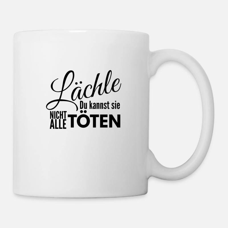Lächle du kannst sie nicht alle töten - Tasse - Weiß