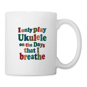 I only play Ukulele on the days that I - Mug - white - Right