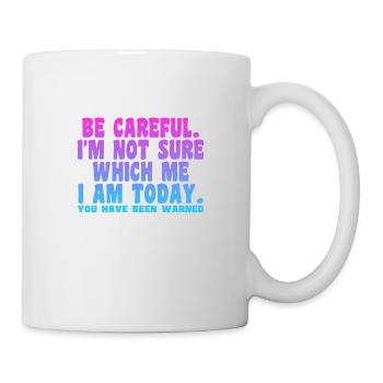 Be Careful I'm Not Sure Which Me I Am Today - Mug - white - Right