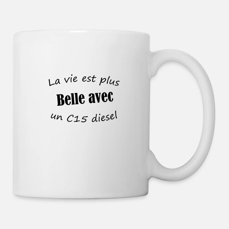 la vie est plus belle avec un c15 diesel - Mug blanc - blanc