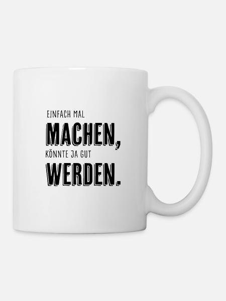 Einfach mal machen, [...] - Tasse - Weiß