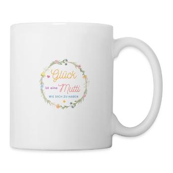 GLÜCK IST EINE MUTTI WIE DICH ZU HABEN! - Tasse - Weiß - Rechts