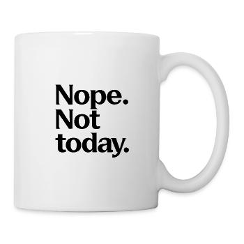 Nein. Nicht Heute. - Tasse - Weiß - Rechts