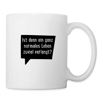 Ist ein ganz normales Leben denn zuviel verlangt? - Tasse - Weiß - Rechts