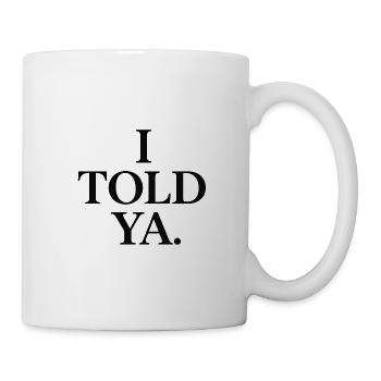 I told ya - Mug - white - Right