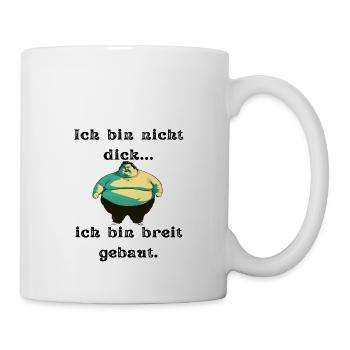 Ich bin nicht dick, ich bin breit gebaut. - Tasse - Weiß - Rechts