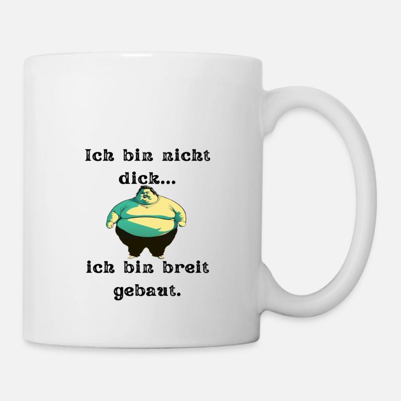 Ich bin nicht dick, ich bin breit gebaut. - Tasse - Weiß