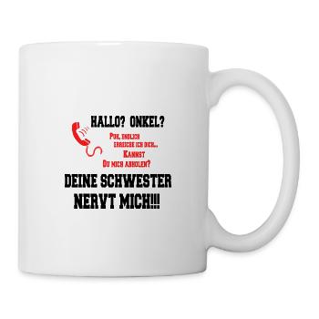 Hallo Onkel - Deine Schwester nervt mich! schwarz - Tasse - Weiß - Rechts