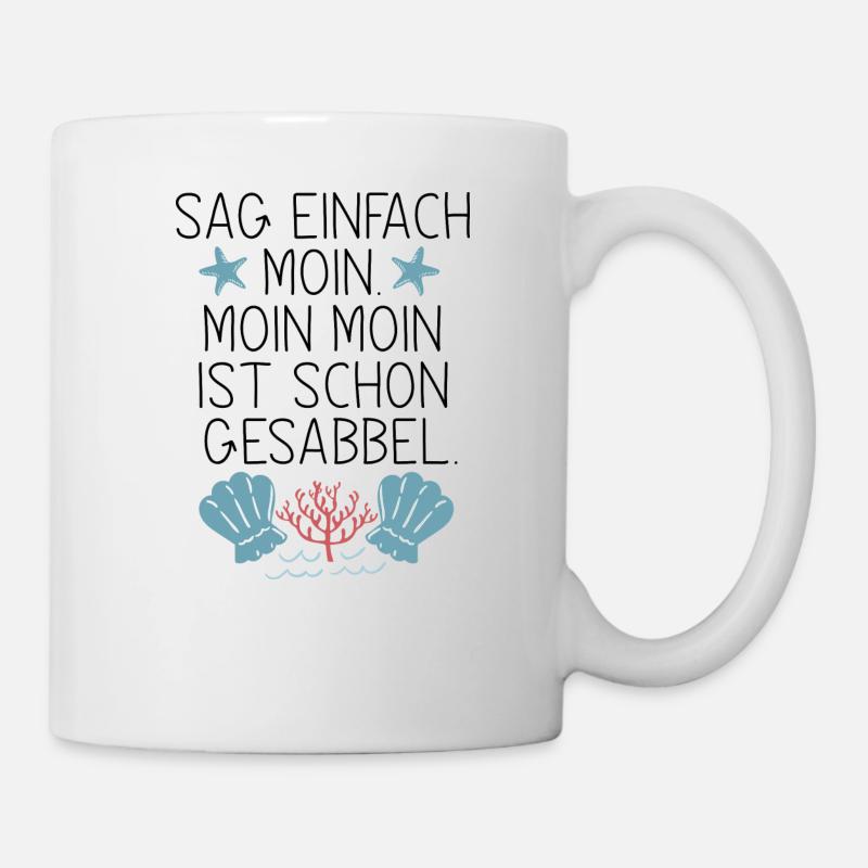 Sag einfach Moin, Moin Moin is schon Gesabbel ... - Tasse - Weiß