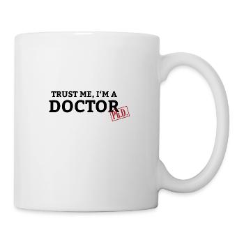 Trust me i'm a doctor Phd saying - Mug - white - Right