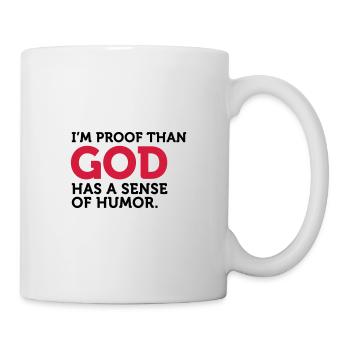 Gott einen Sinn für Humor. Ich bin der Beweis! - Tasse - Weiß - Rechts