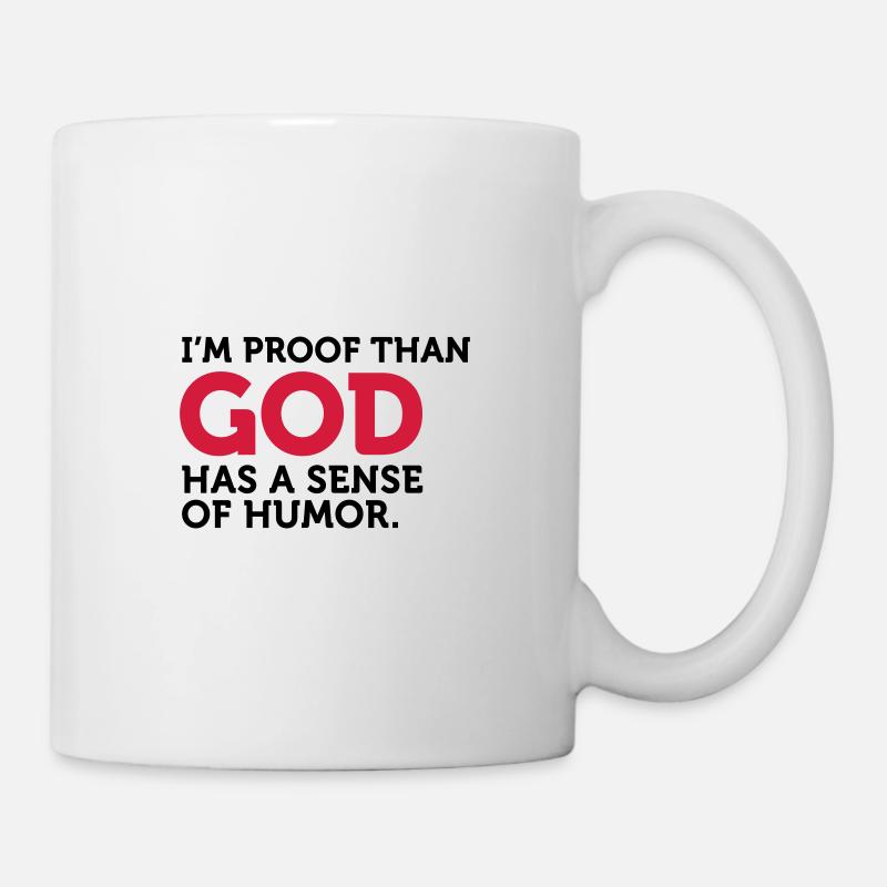 Gott einen Sinn für Humor. Ich bin der Beweis! - Tasse - Weiß