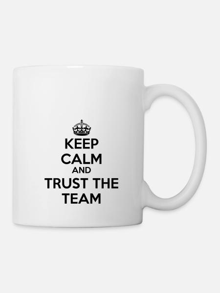 Keep calm and trust the Team - Tasse - Weiß