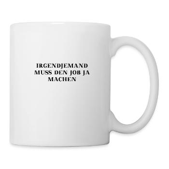 Irgendjemand muss den Job ja machen Geschenkidee - Tasse - Weiß - Rechts