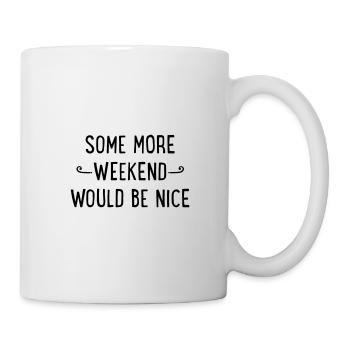Some more weekend would be nice - Mug blanc - blanc - Droite