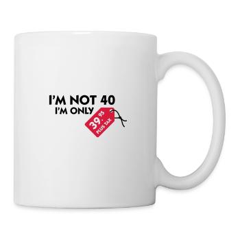 Ich bin nicht 40. Ich bin nur 39,99€ plus Steuern - Tasse - Weiß - Rechts