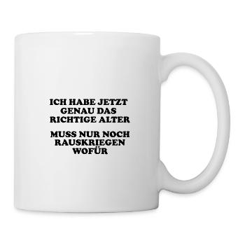 ich habe jetzt genau das richtige Alter - Tasse - Weiß - Rechts