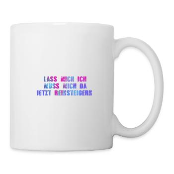 buntLass mich ich muss mich da jetzt reinsteigern! - Tasse - Weiß - Rechts