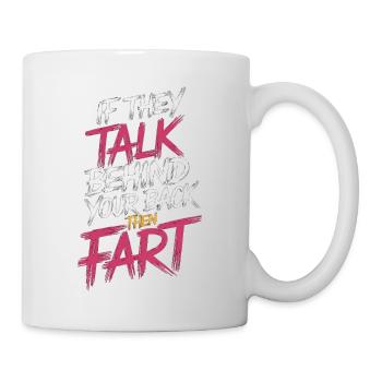 If They Talk Behind Your Back Then Fart 3 - Tasse - Weiß - Rechts