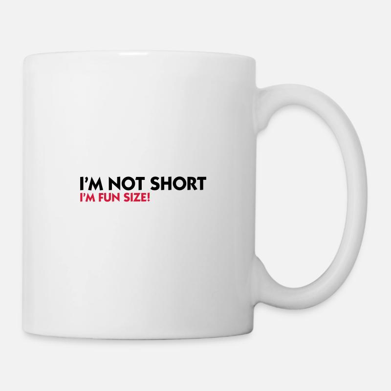 Ich bin nicht klein. Ich bin Spaß-Größe! - Tasse - Weiß