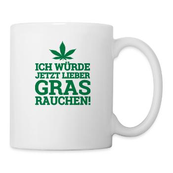 Ich würde jetzt lieber Gras rauchen Hanf Cannabis - Tasse - Weiß - Rechts