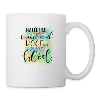 Manchmal Blöd - Tasse - Weiß - Rechts