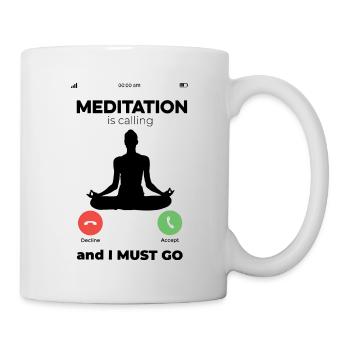Meditation Is Calling I Must Go Relaxation Namaste - Tasse - Weiß - Rechts