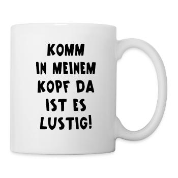 Komm In Meinen Kopf Da Ist Es Lustig Kopfkino - Tasse - Weiß - Rechts