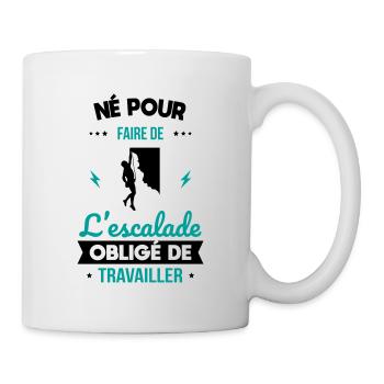 Né pour faire de l'escalade - Obligé de travailler - Mug blanc - blanc - Droite