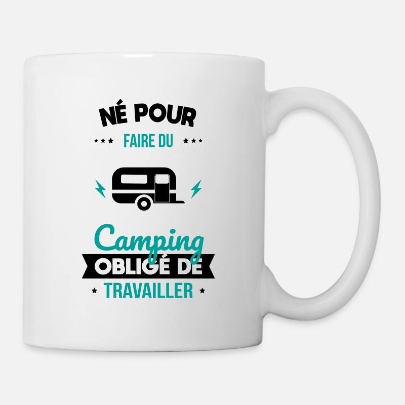 Né pour faire du camping - Obligé de travailler - Mug blanc - blanc
