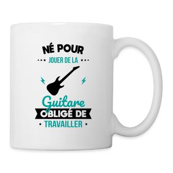 Né pour jouer de la guitare - Obligé de travailler - Mug blanc - blanc - Droite